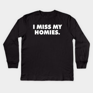 I Miss My Homies Kids Long Sleeve T-Shirt